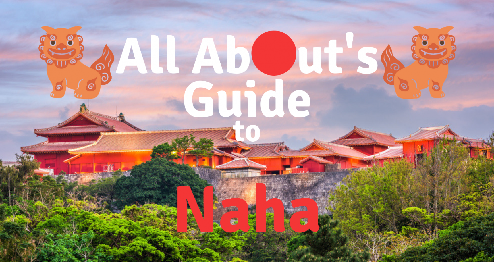 All About's Guide to Naha